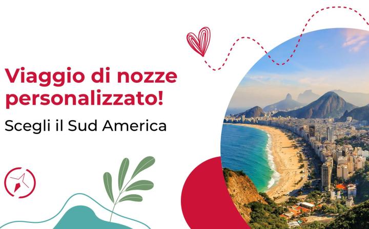 Scegli il Sud America per il tuo viaggio di nozze personalizzato